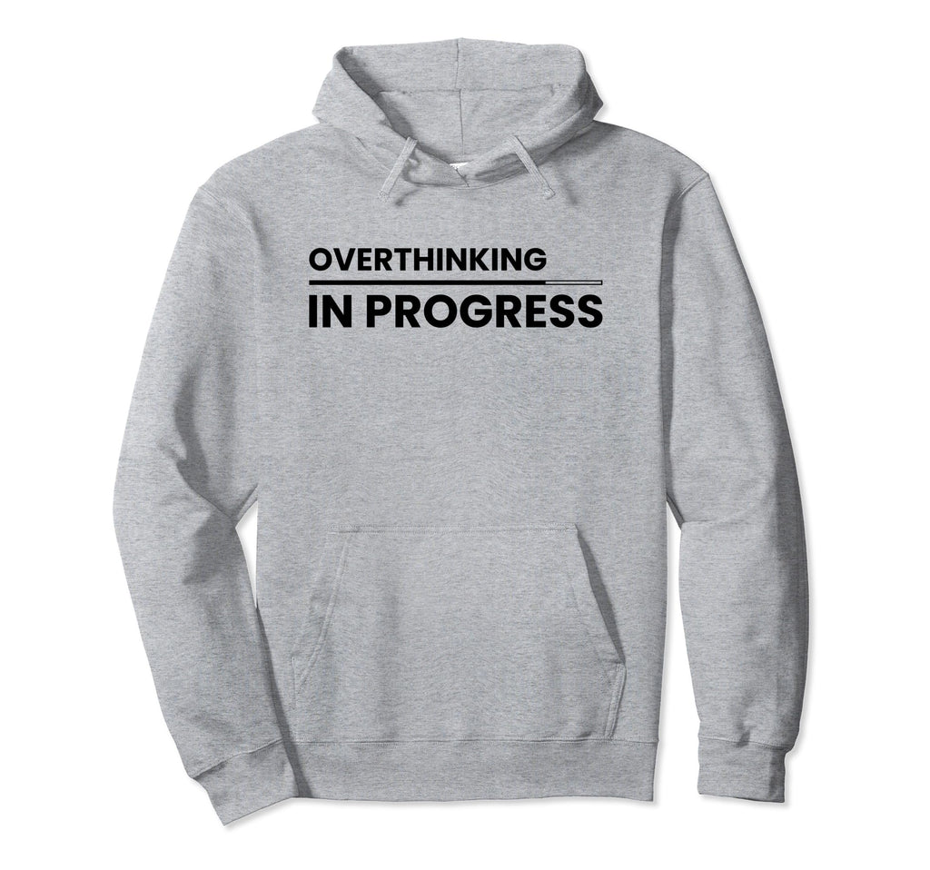 Overthinking Progress Introvert Hoodie - Fun Novelty Design Unisex - T-Shirt, Sweatshirt, Hoodie