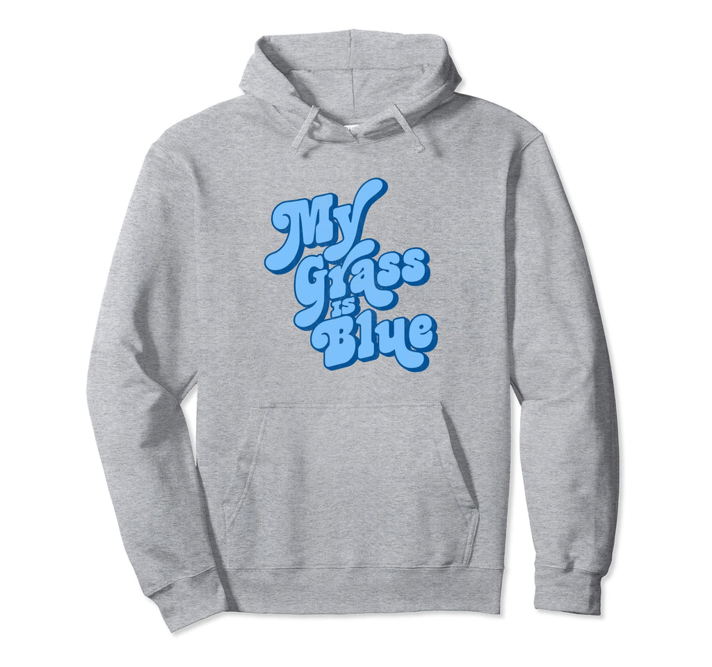 My Grass Is Blue Typography Bluegrass Hoodie - Trendy Graphic Unisex - T-Shirt, Sweatshirt, Hoodie