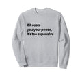 If It Costs You Your Peace Its Too Sweatshirt - Unique Graphic Men Women - T-Shirt, Sweatshirt, Hoodie