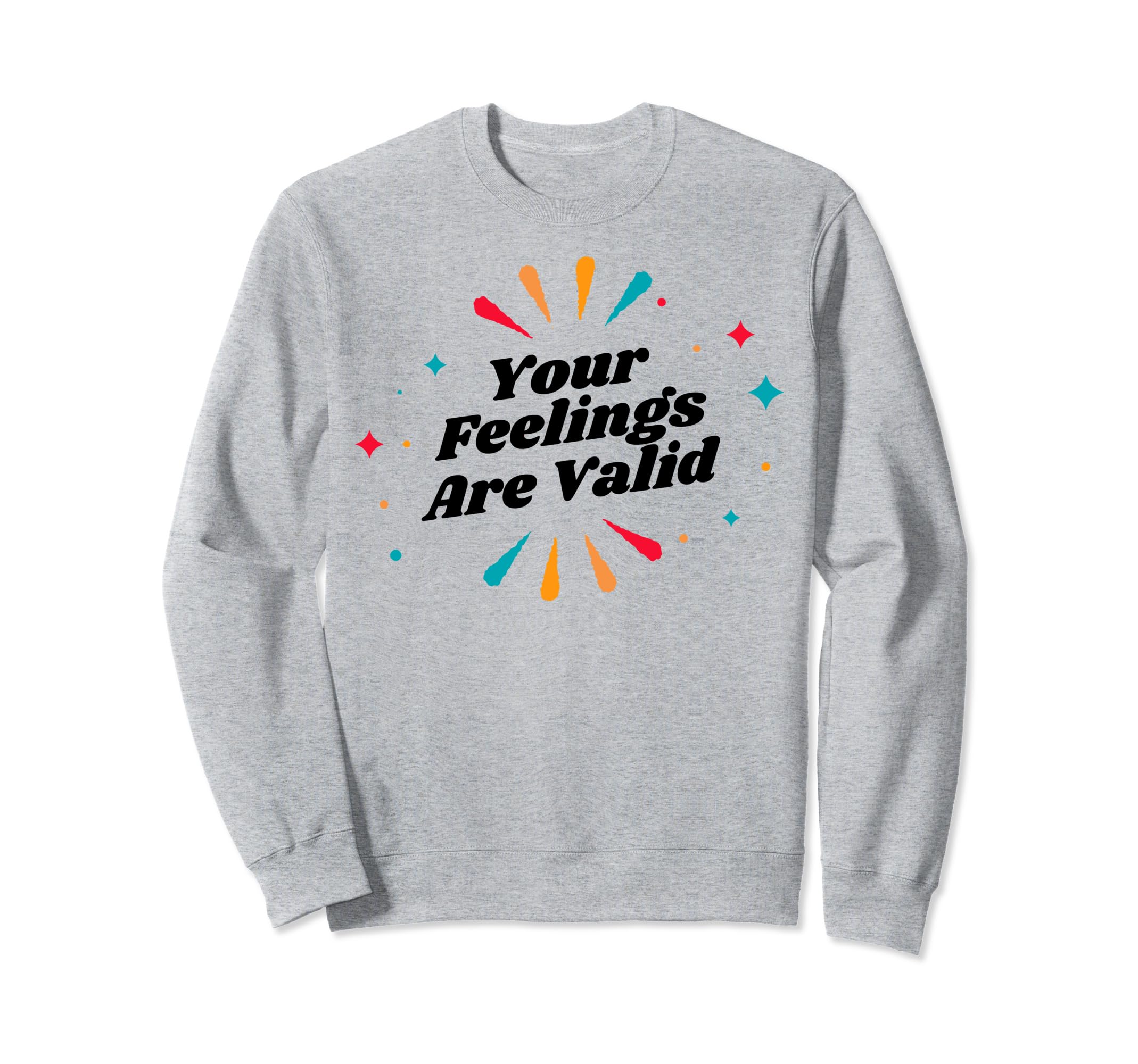 Your Feelings Are Valid Depression Sweatshirt - Minimalist Print Unisex - T-Shirt, Sweatshirt, Hoodie
