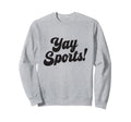 Yay Sports Sweatshirt - Aesthetic Graphic Unisex - T-Shirt, Sweatshirt, Hoodie