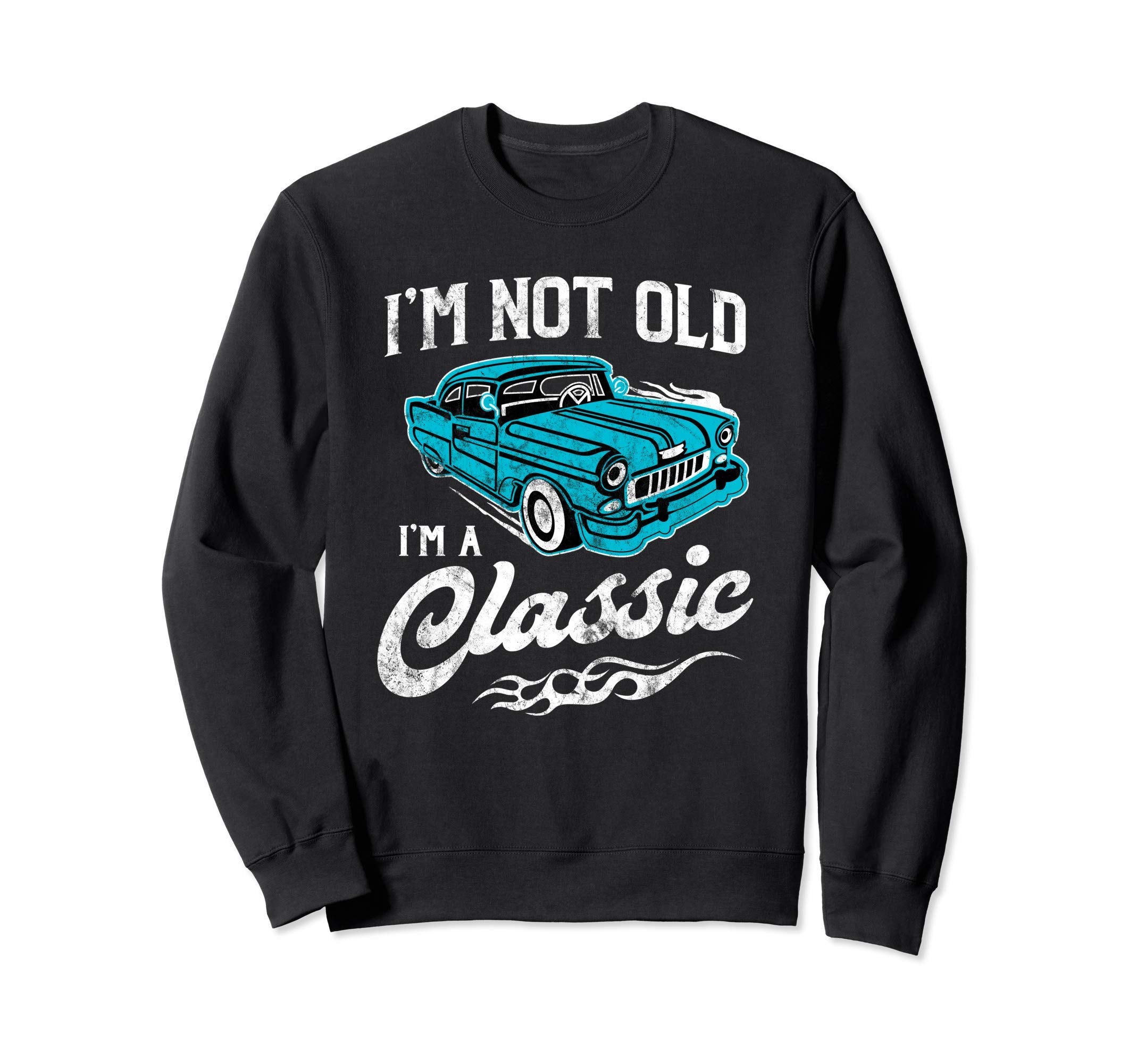 Im Not Old Im Funny 1950S Car Sweatshirt - Streetwear Style Men Women - T-Shirt, Sweatshirt, Hoodie