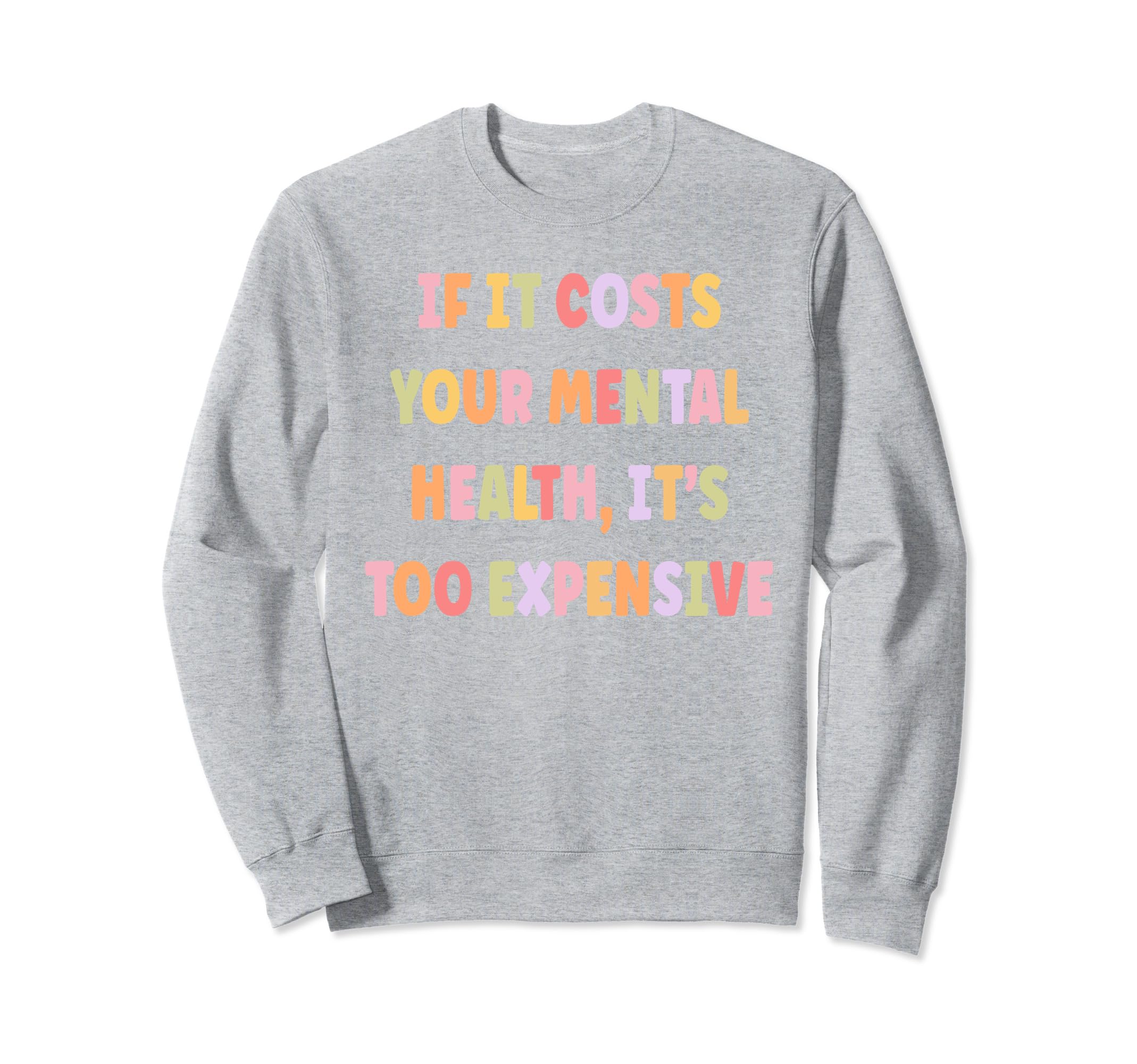 If It Costs Your Mental Health Its Sweatshirt - Trendy Graphic Men Women - T-Shirt, Sweatshirt, Hoodie