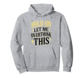 Hold Let Me Overthink This Funny Hoodie - Aesthetic Graphic Men Women - T-Shirt, Sweatshirt, Hoodie