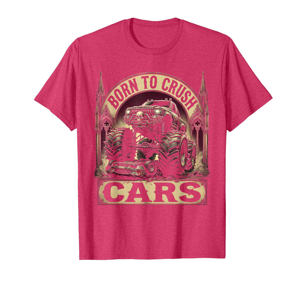 Born To Crush Cars Monster Truck T-Shirt - Fun Novelty Design Unisex - T-Shirt, Sweatshirt, Hoodie