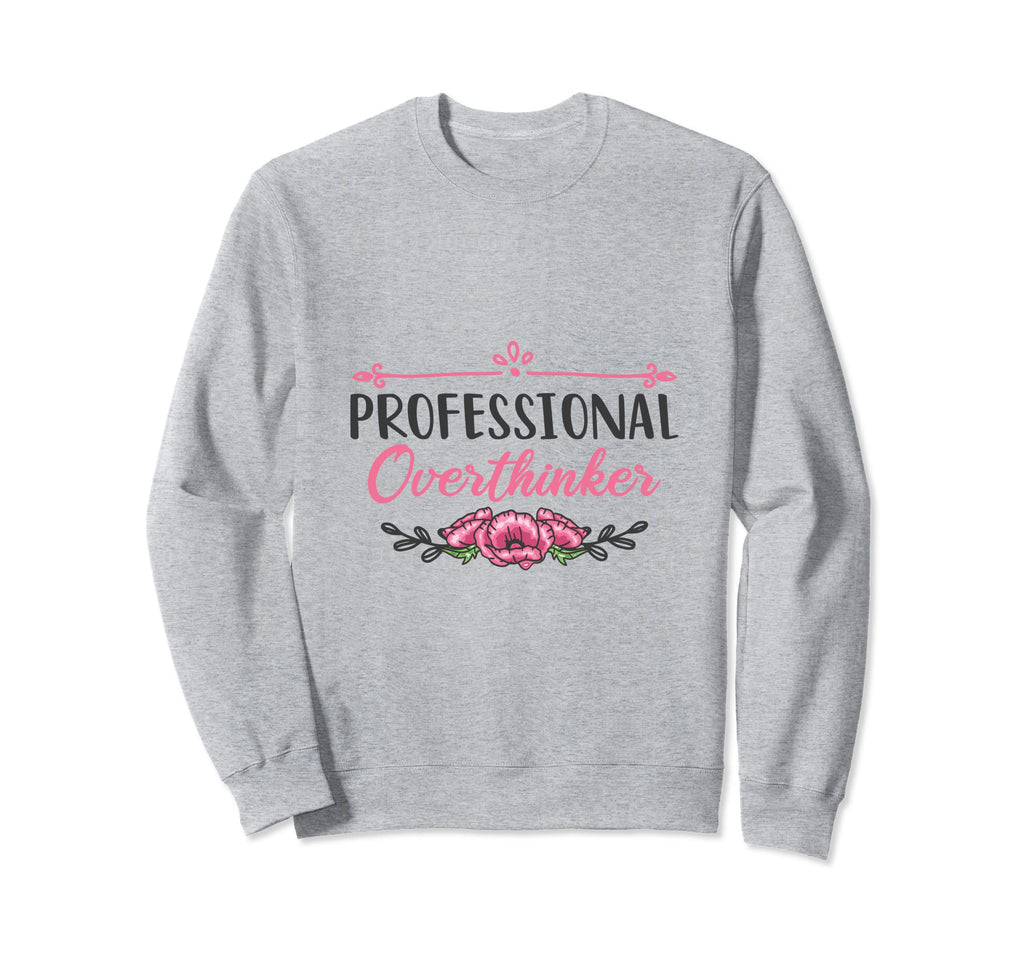 Professional Overthinker Sweatshirt - Streetwear Style Men Women - T-Shirt, Sweatshirt, Hoodie