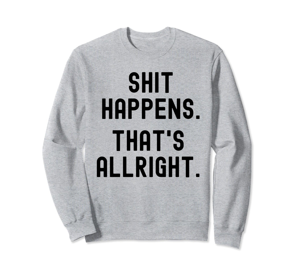 Serenity Shit Happens Thats Allright Sweatshirt - Streetwear Style Unisex - T-Shirt, Sweatshirt, Hoodie