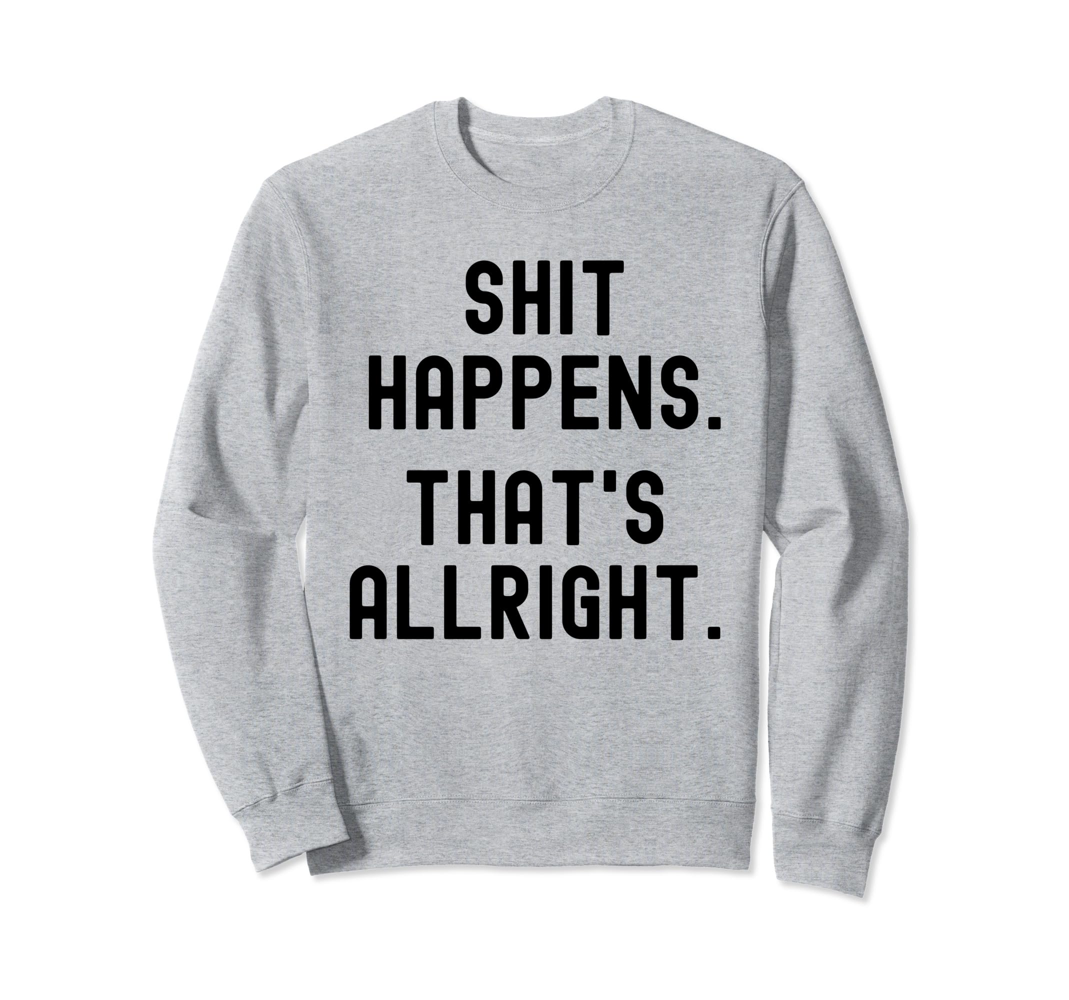 Serenity Shit Happens Thats Allright Sweatshirt - Streetwear Style Unisex - T-Shirt, Sweatshirt, Hoodie