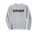 Overthinker Black Lettering Sweatshirt - Trendy Graphic Men Women - T-Shirt, Sweatshirt, Hoodie