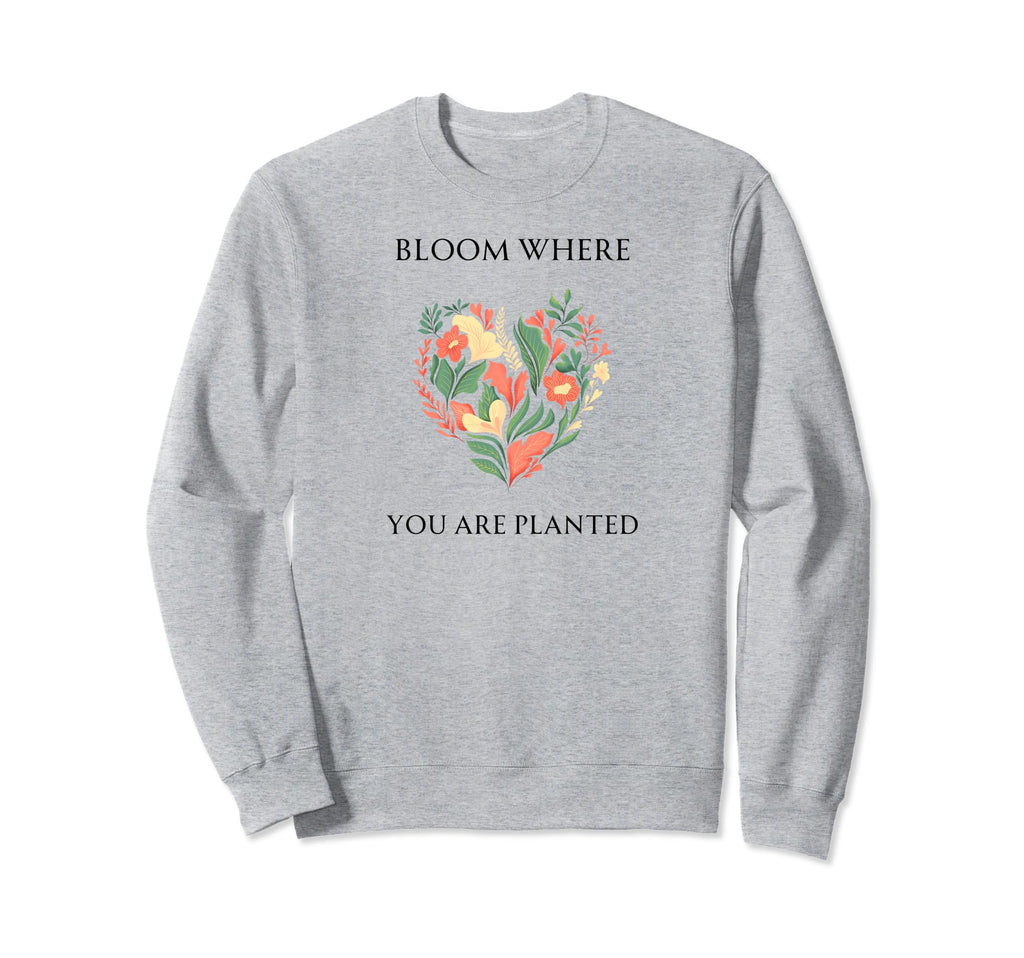 Bloom Where You Are Planted Mental Sweatshirt - Aesthetic Graphic Unisex - T-Shirt, Sweatshirt, Hoodie