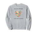 Bloom Where You Are Planted Mental Sweatshirt - Aesthetic Graphic Unisex - T-Shirt, Sweatshirt, Hoodie