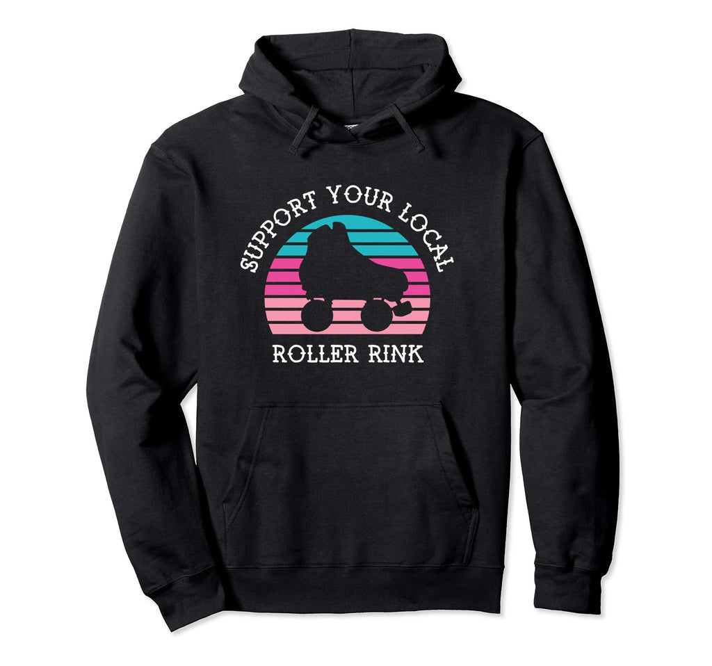 Support Your Local Roller Rink Roller Hoodie - Aesthetic Graphic Unisex - T-Shirt, Sweatshirt, Hoodie