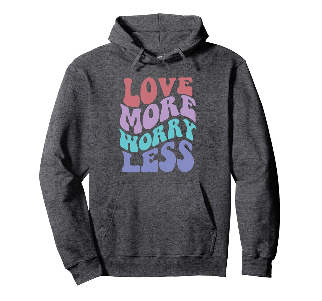 Love More Worry Less Groovy Positive Hoodie - Minimalist Print Men Women - T-Shirt, Sweatshirt, Hoodie