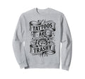 Tattoos Are Trashy Joke Tattoo Sweatshirt - Minimalist Print Men Women - T-Shirt, Sweatshirt, Hoodie