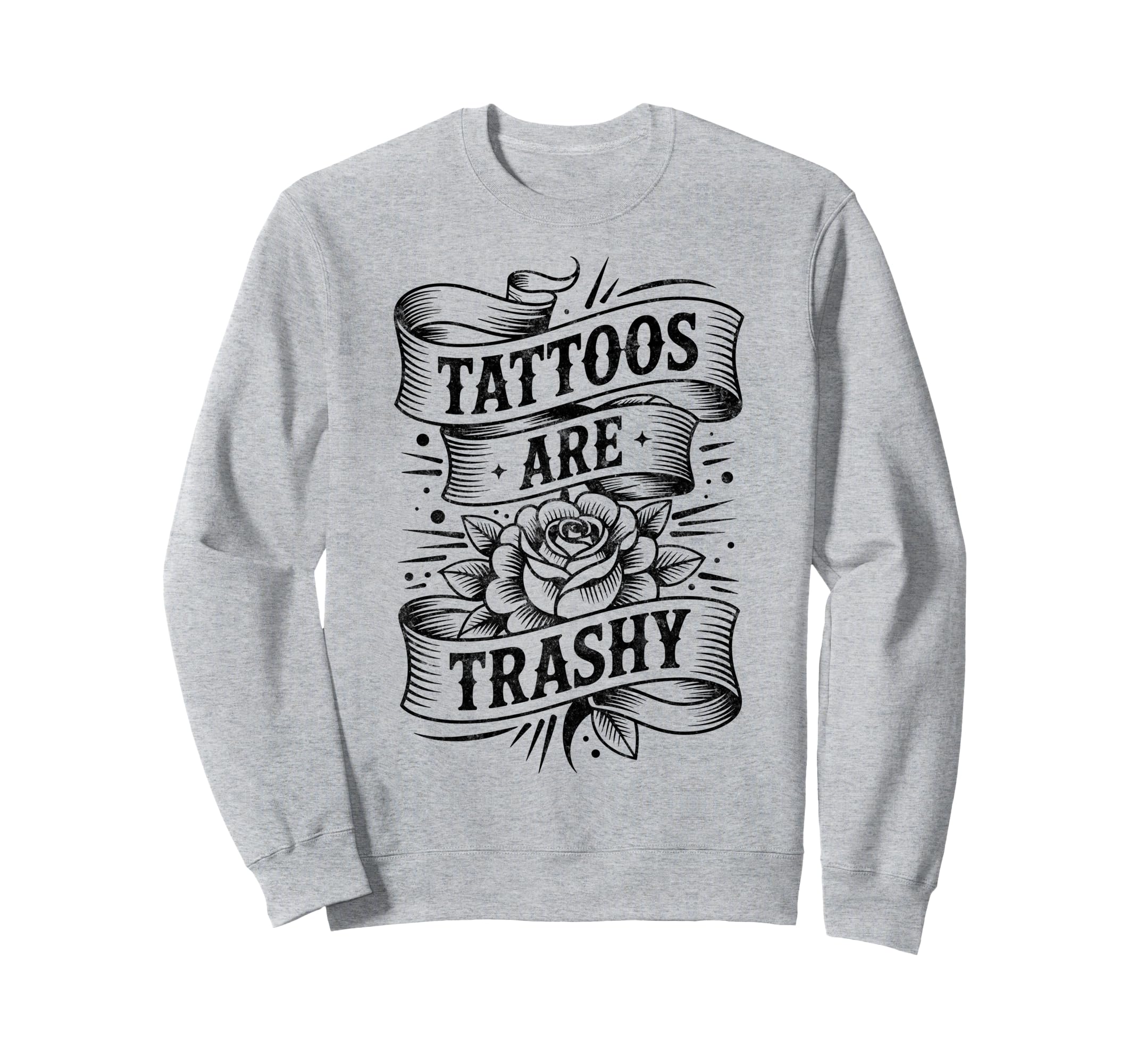 Tattoos Are Trashy Joke Tattoo Sweatshirt - Minimalist Print Men Women - T-Shirt, Sweatshirt, Hoodie