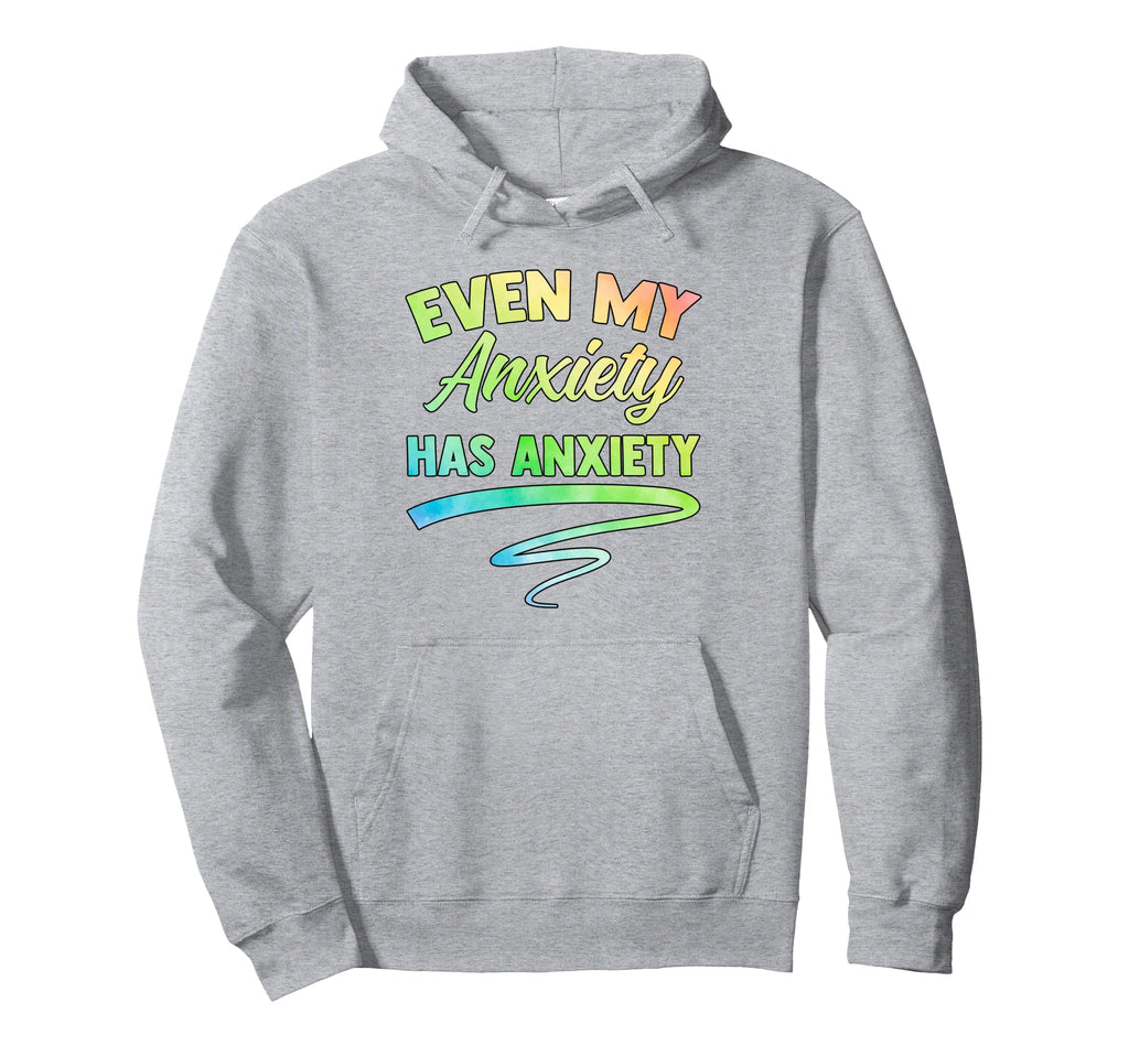 Even My Anxiety Has Anxiety Funny Hoodie - Minimalist Print Men Women - T-Shirt, Sweatshirt, Hoodie
