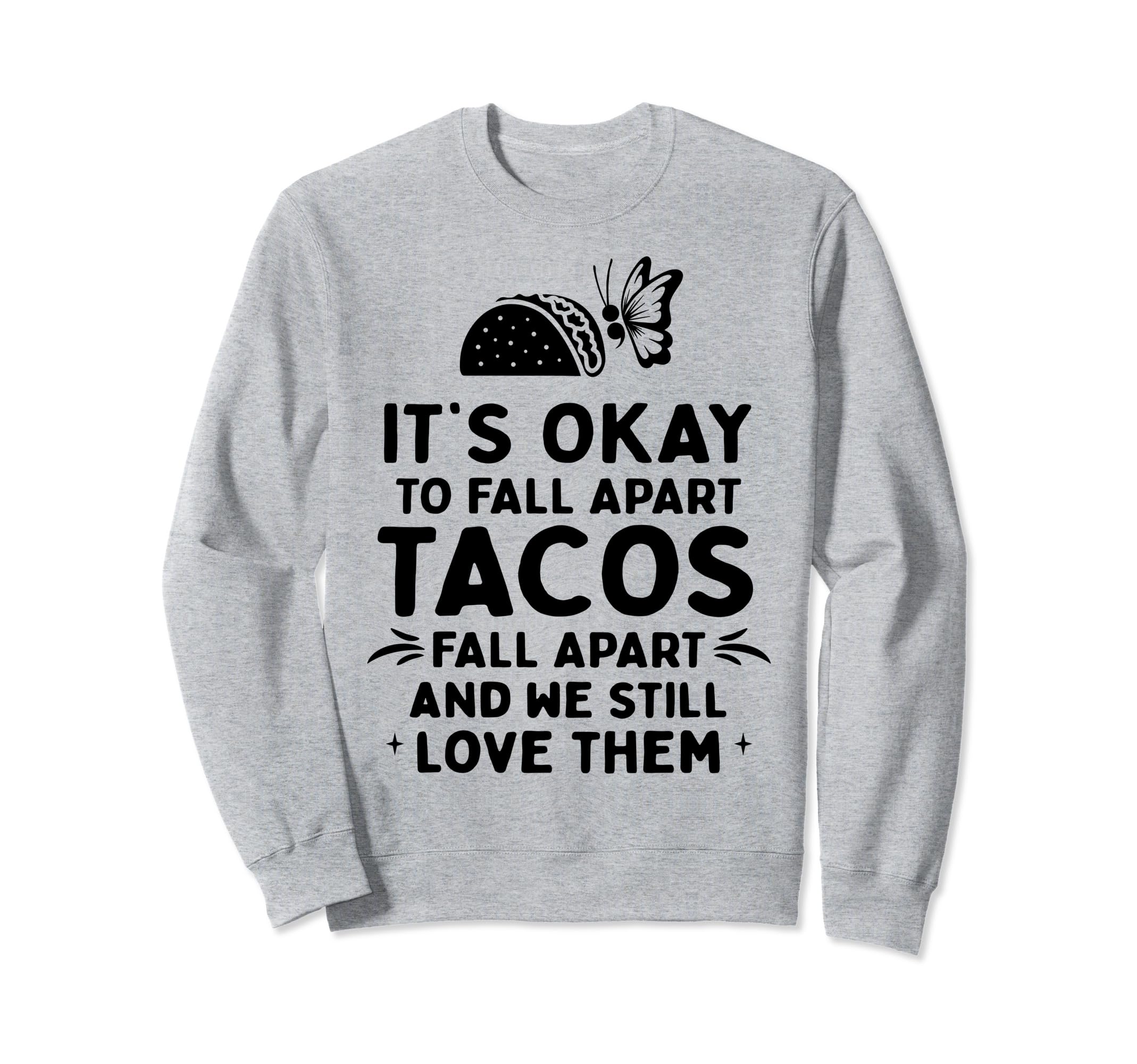 Tacos Fall Apart Depression Sweatshirt - Custom Art Print for Adults - T-Shirt, Sweatshirt, Hoodie
