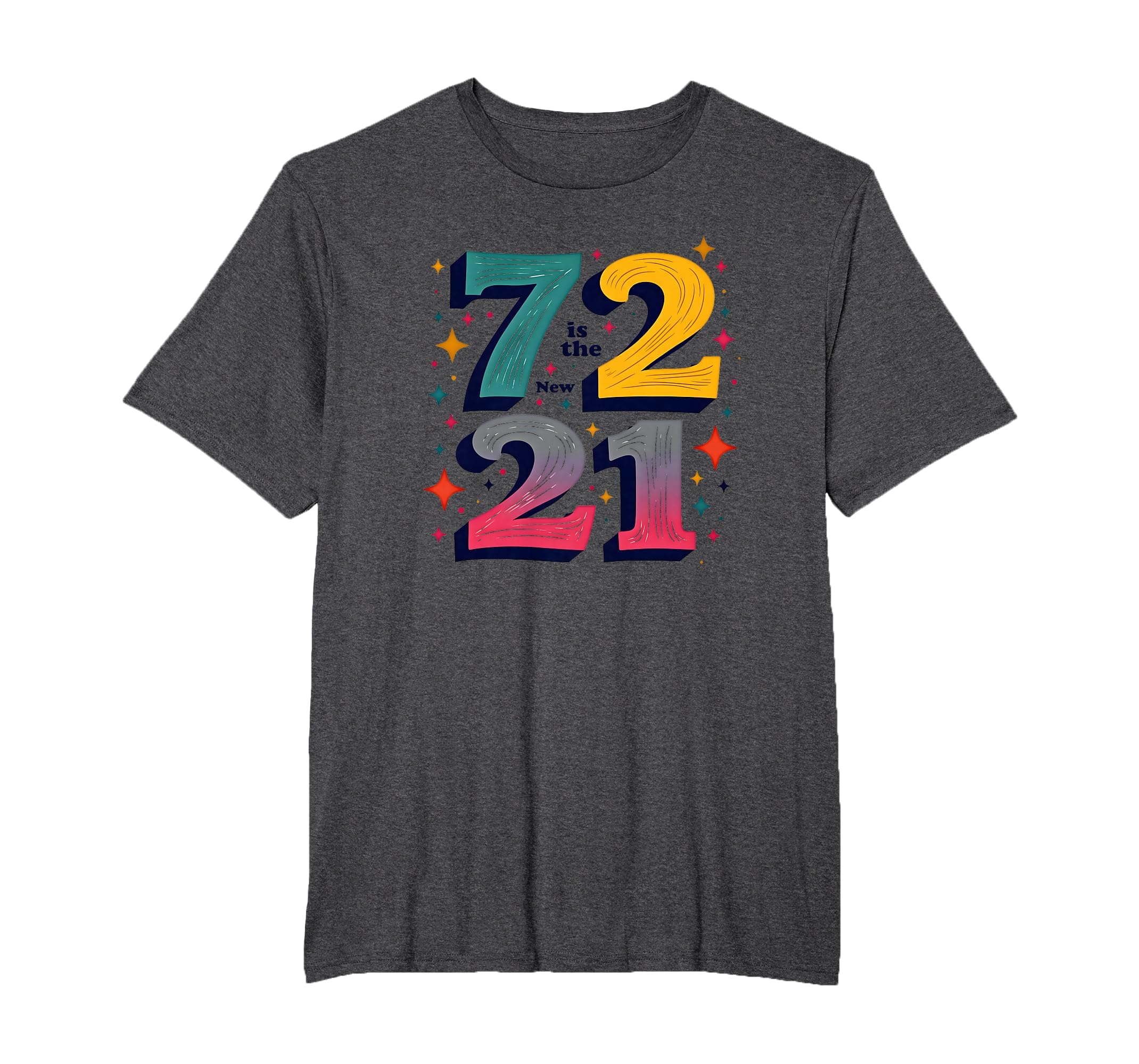 72 Is New 21 Birthday Gift Typography T-Shirt - Novelty Apparel for Adults - T-Shirt, Sweatshirt, Hoodie