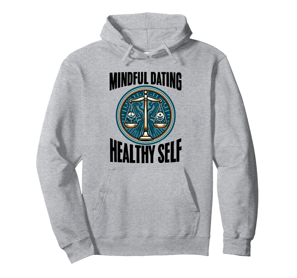 Mindful Dating Healthy Therapy Hoodie - Casual Everyday Wear Men Women - T-Shirt, Sweatshirt, Hoodie