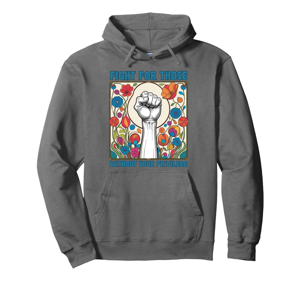 Fight Those Without Your Privilege Hoodie - Aesthetic Graphic for Adults - T-Shirt, Sweatshirt, Hoodie
