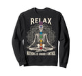 Relax Nothing Is Under Control Yoga Sweatshirt - Unique Graphic for Adults - T-Shirt, Sweatshirt, Hoodie