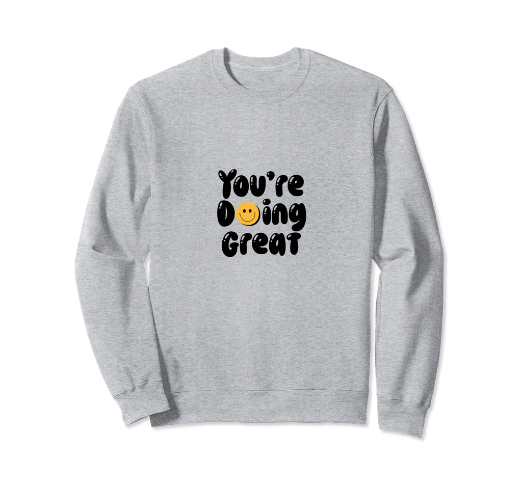 Youre Doing Great Mental Health Sweatshirt - Minimalist Print Men Women - T-Shirt, Sweatshirt, Hoodie