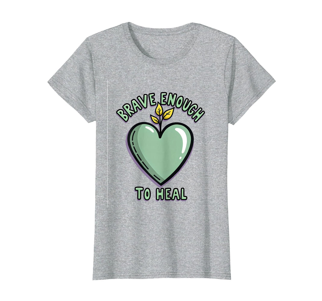 Brave Enough To Heal Mental Health T-Shirt - Streetwear Style for Adults - T-Shirt, Sweatshirt, Hoodie