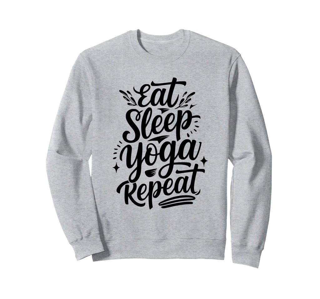 Eat Sleep Yoga Repeat Sweatshirt - Fun Novelty Design for Adults - T-Shirt, Sweatshirt, Hoodie
