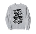 Eat Sleep Yoga Repeat Sweatshirt - Fun Novelty Design for Adults - T-Shirt, Sweatshirt, Hoodie