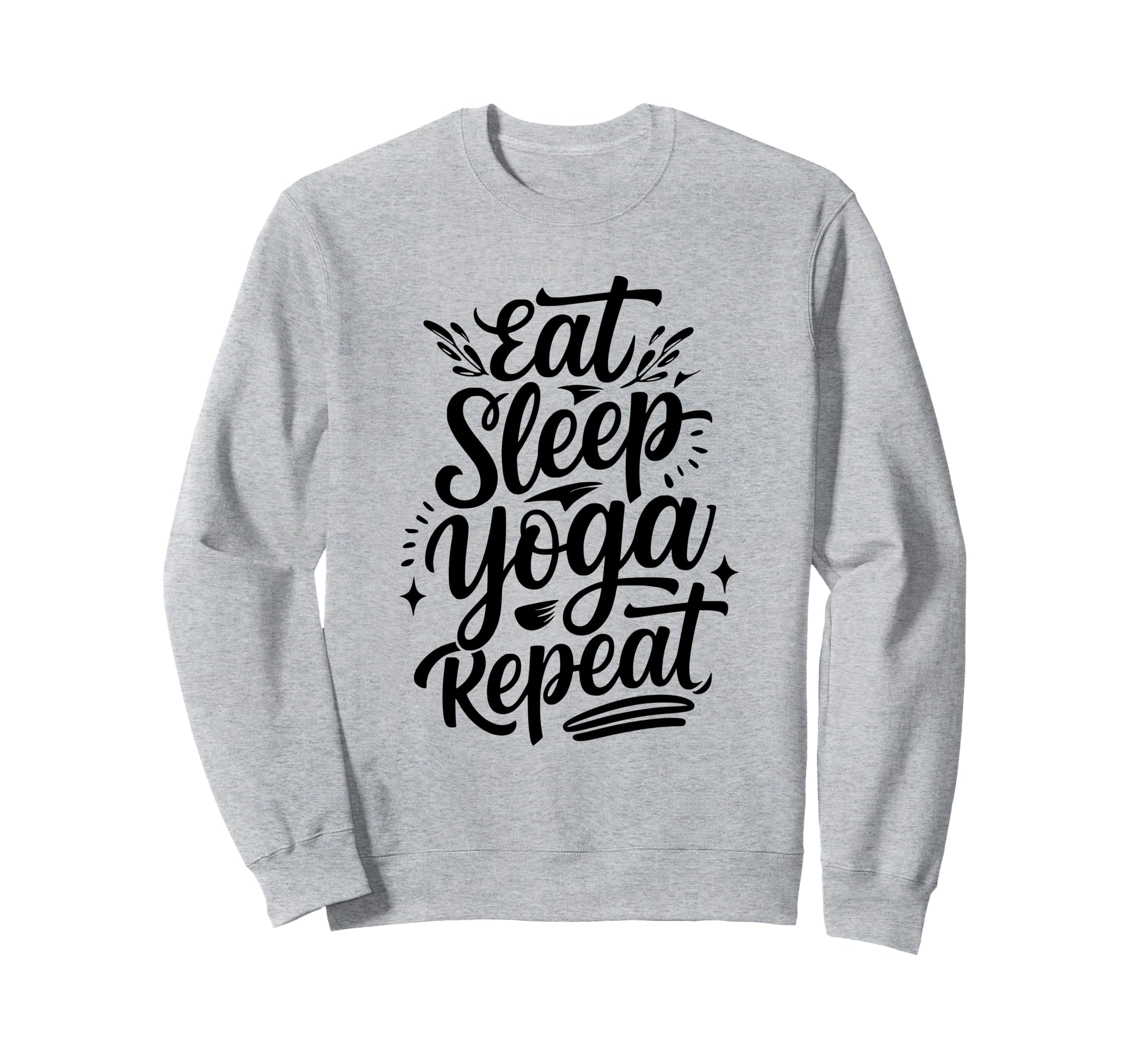 Eat Sleep Yoga Repeat Sweatshirt - Fun Novelty Design for Adults - T-Shirt, Sweatshirt, Hoodie