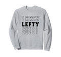 Baseball Softball Lefty Left Sweatshirt - Casual Everyday Wear Unisex - T-Shirt, Sweatshirt, Hoodie