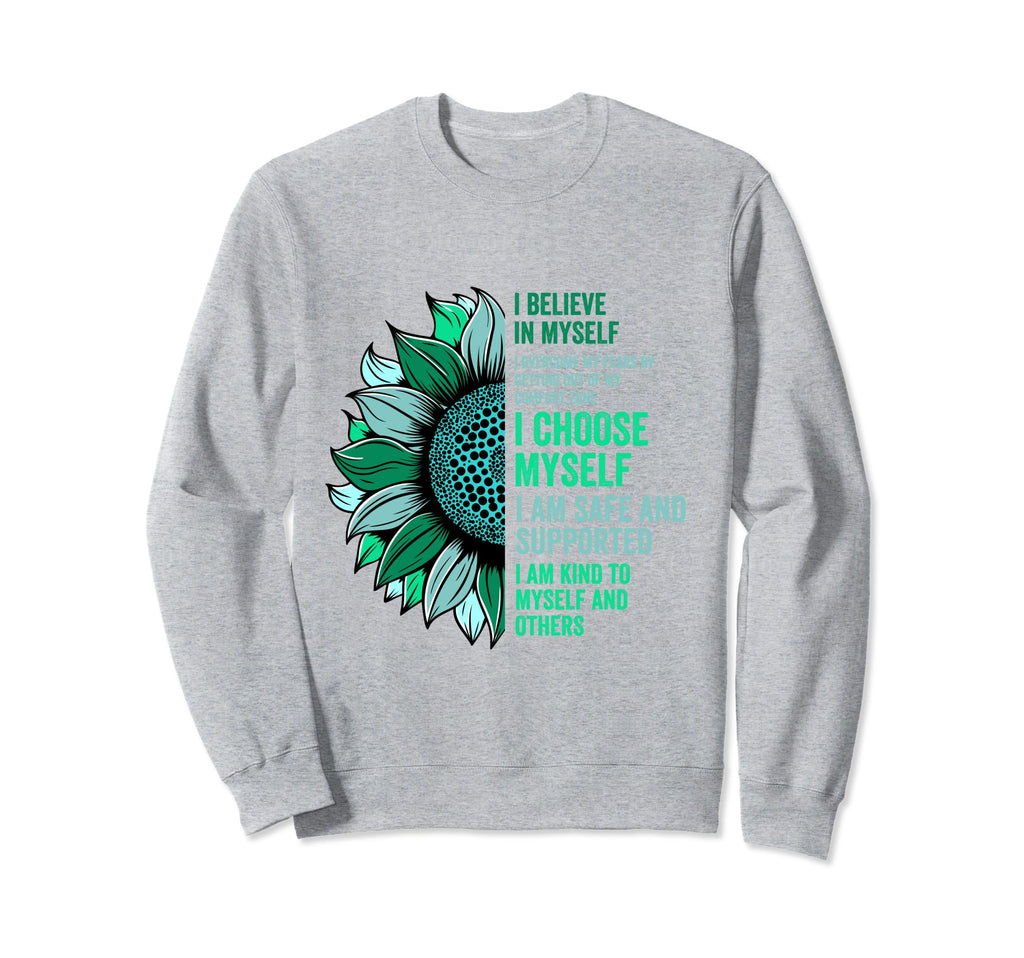 I Believe Myself Sunflower Mental Health Sweatshirt - Graphic Print Unisex - T-Shirt, Sweatshirt, Hoodie
