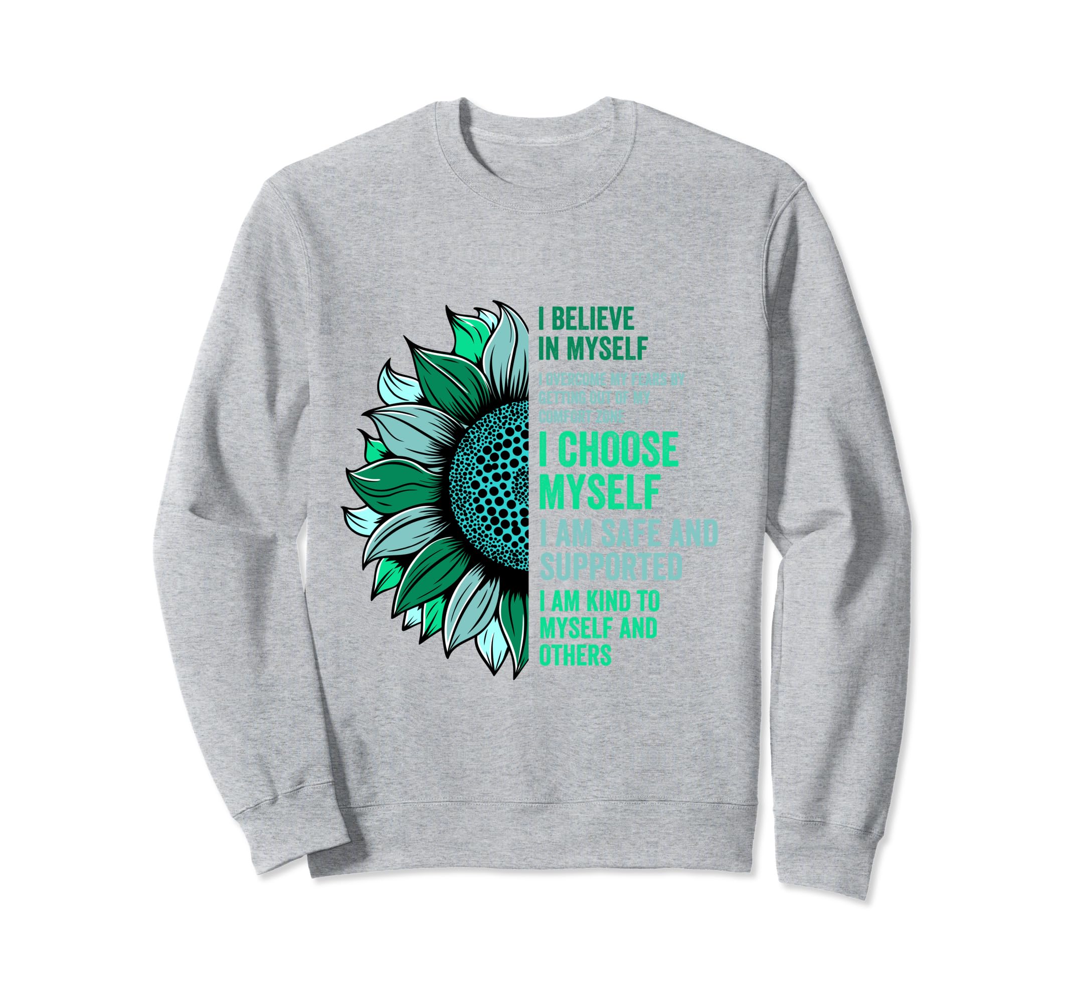 I Believe Myself Sunflower Mental Health Sweatshirt - Graphic Print Unisex - T-Shirt, Sweatshirt, Hoodie
