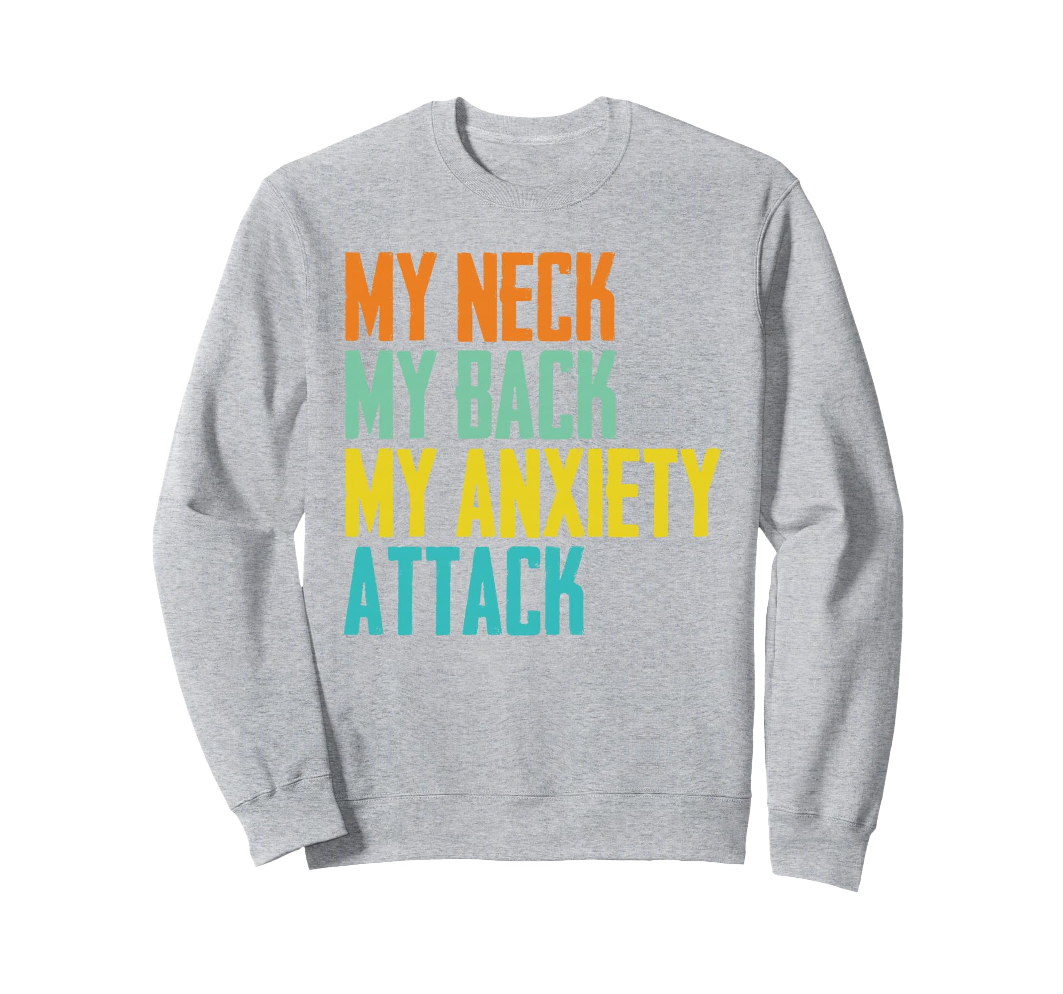 Funny My Neck My Back My Anxiety Sweatshirt - Unique Graphic for Adults - T-Shirt, Sweatshirt, Hoodie
