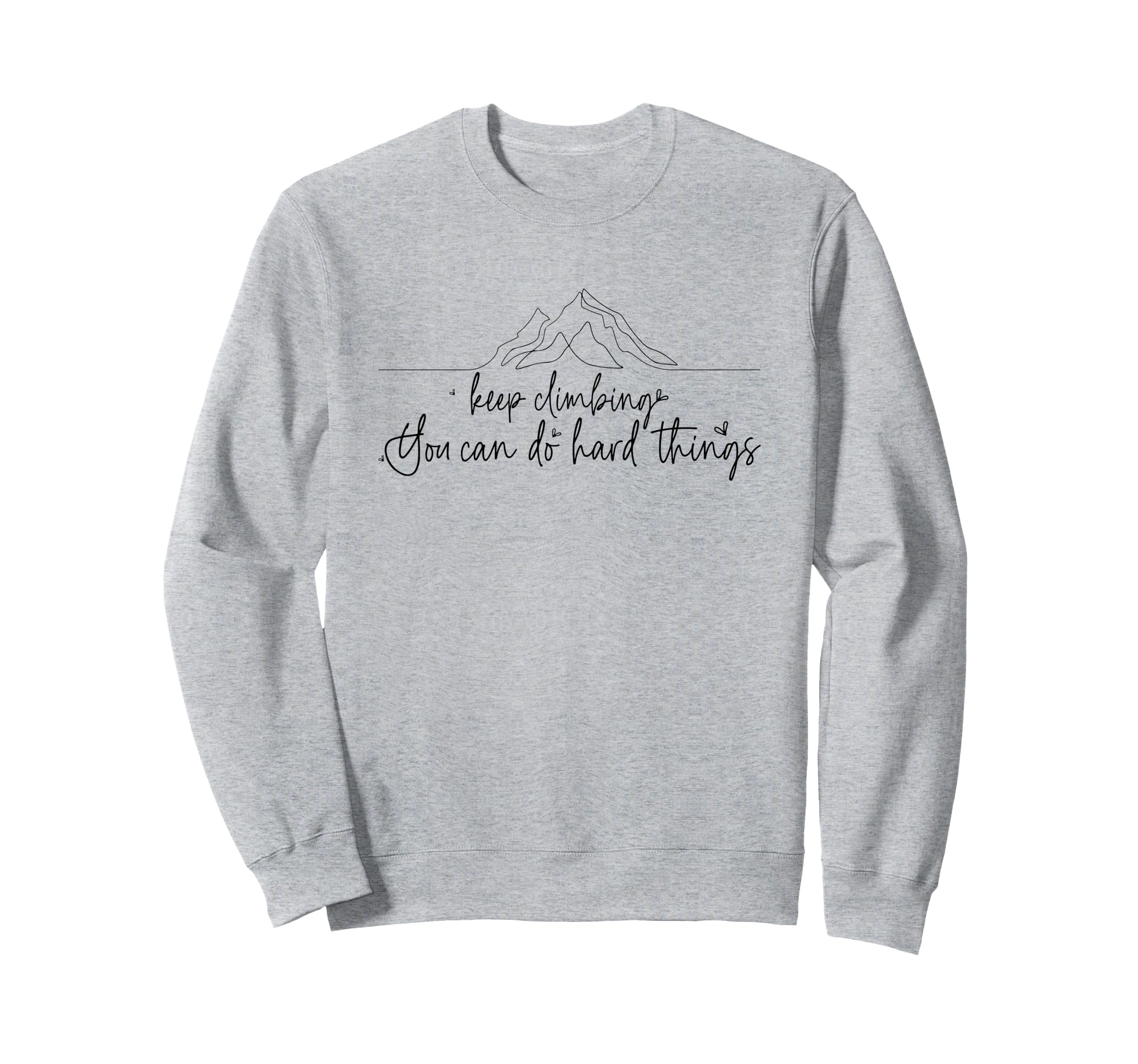 Keep Climbing You Can Do Hard Sweatshirt - Streetwear Style Men Women - T-Shirt, Sweatshirt, Hoodie