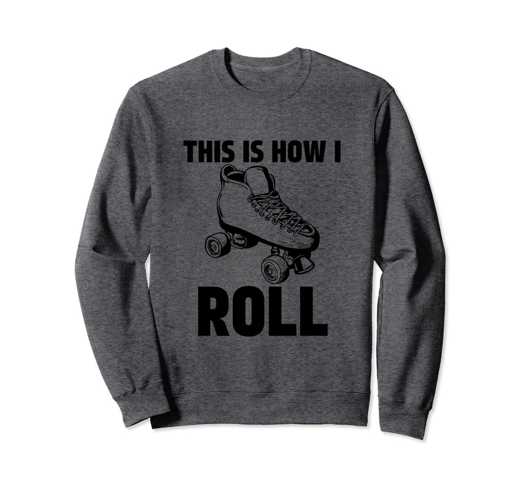 This Is How I Roll Roller Skates Sweatshirt - Minimalist Print for Adults - T-Shirt, Sweatshirt, Hoodie