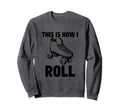 This Is How I Roll Roller Skates Sweatshirt - Minimalist Print for Adults - T-Shirt, Sweatshirt, Hoodie