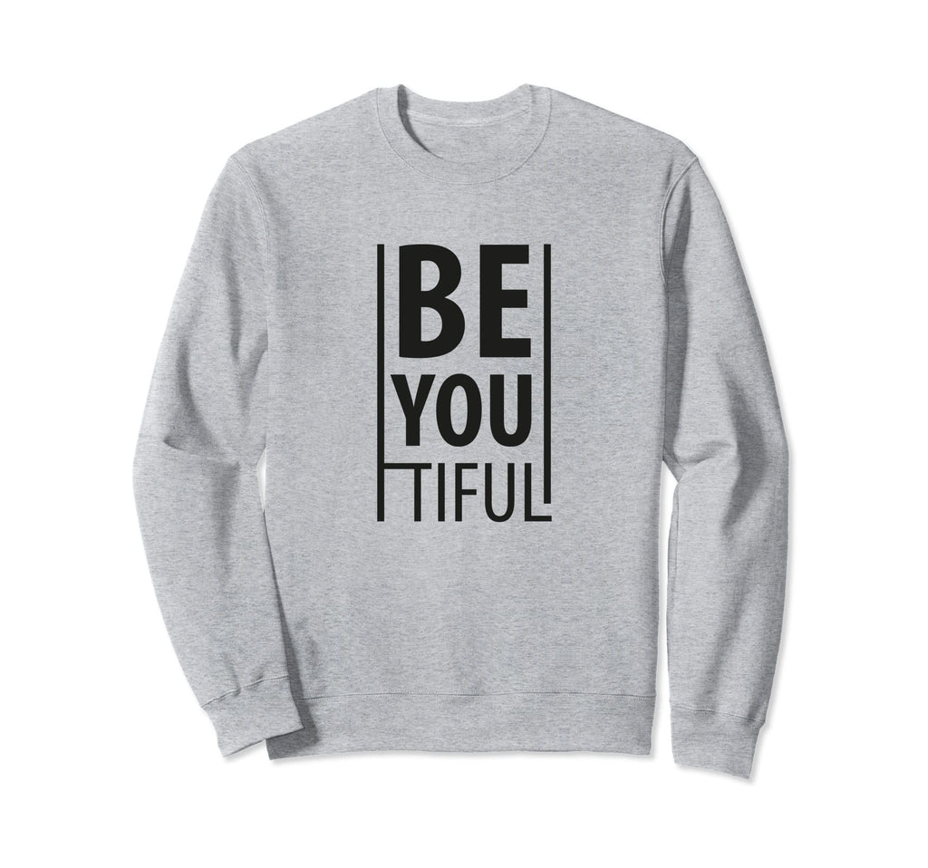 Be You Tiful Be Yourself Beautiful Sweatshirt - Graphic Print Men Women - T-Shirt, Sweatshirt, Hoodie