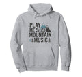 Play Me Some Mountain Music Country Hoodie - Custom Art Print Men Women - T-Shirt, Sweatshirt, Hoodie
