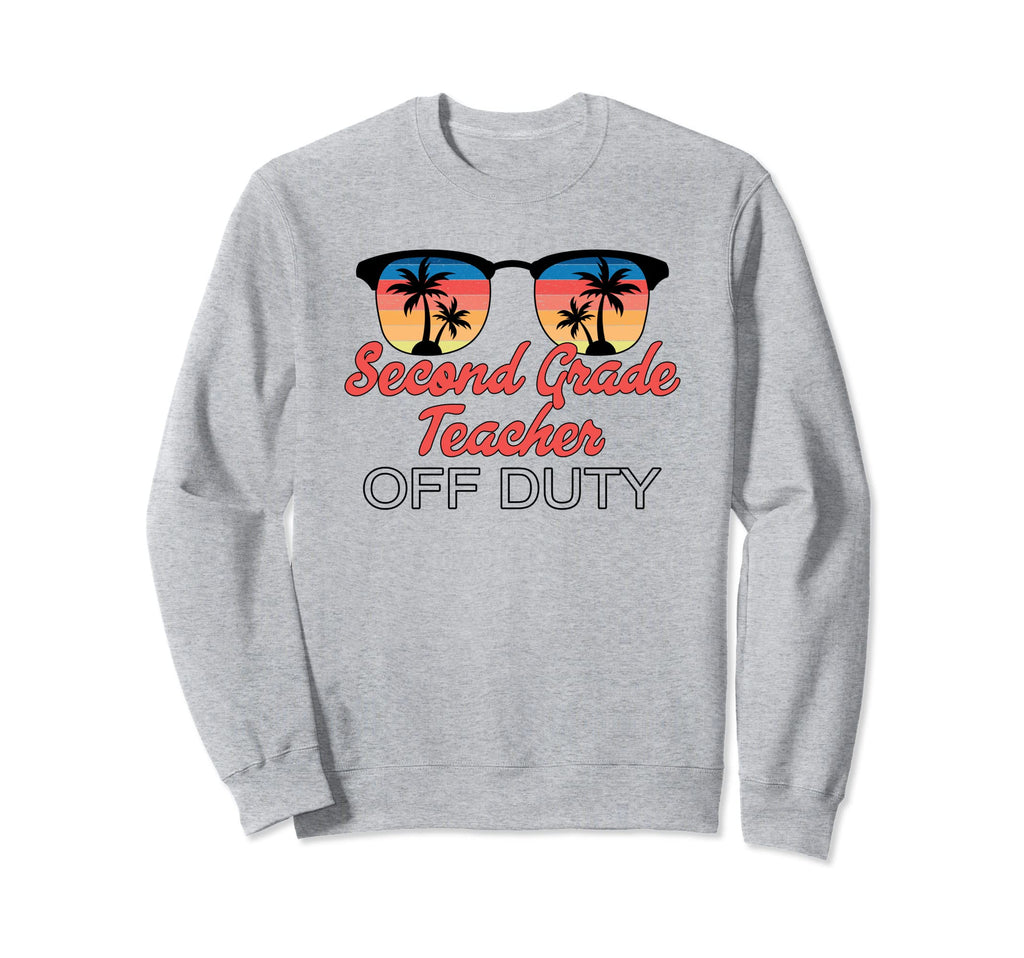 Second Grade Teacher Off Duty Sweatshirt - Casual Everyday Wear Men Women - T-Shirt, Sweatshirt, Hoodie