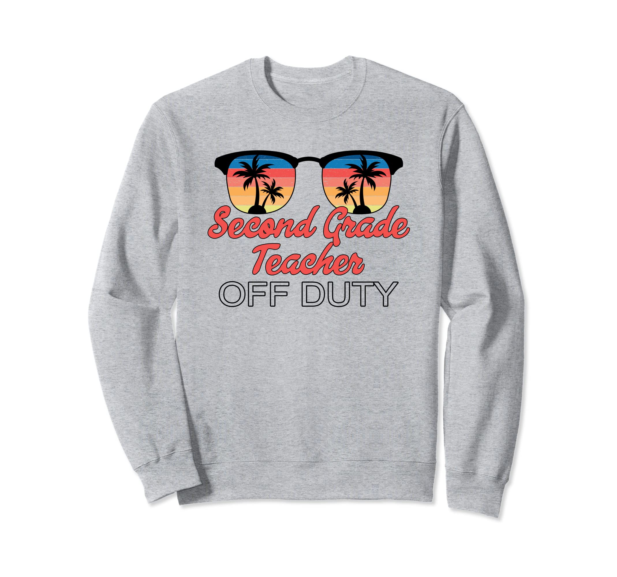 Second Grade Teacher Off Duty Sweatshirt - Casual Everyday Wear Men Women - T-Shirt, Sweatshirt, Hoodie
