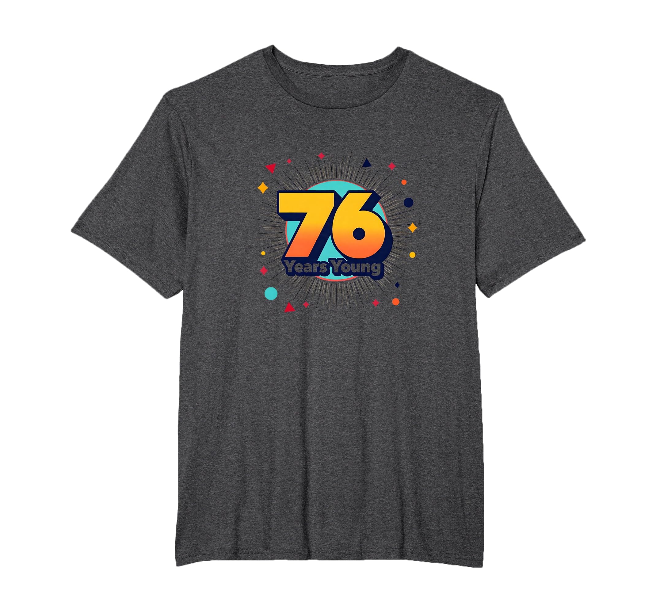 76 Years Young Birthday Gift Celebration T-Shirt - Custom Art Print Unisex - T-Shirt, Sweatshirt, Hoodie