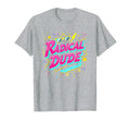 Radical Dude 80S Neon Skateboard Party T-Shirt - Graphic Print Men Women - T-Shirt, Sweatshirt, Hoodie