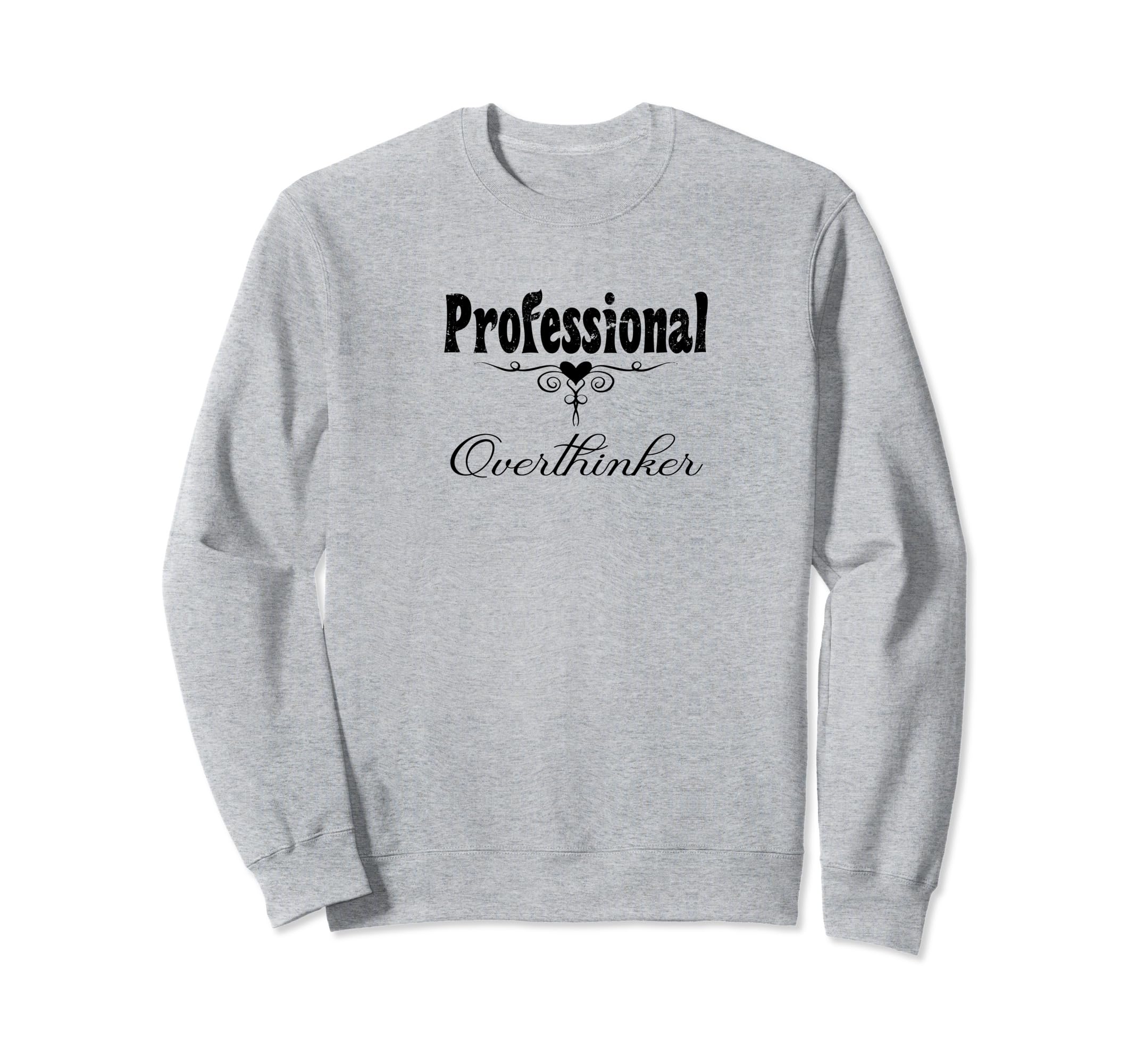 Professional Overthinker Life Sweatshirt - Casual Everyday Wear Men Women - T-Shirt, Sweatshirt, Hoodie