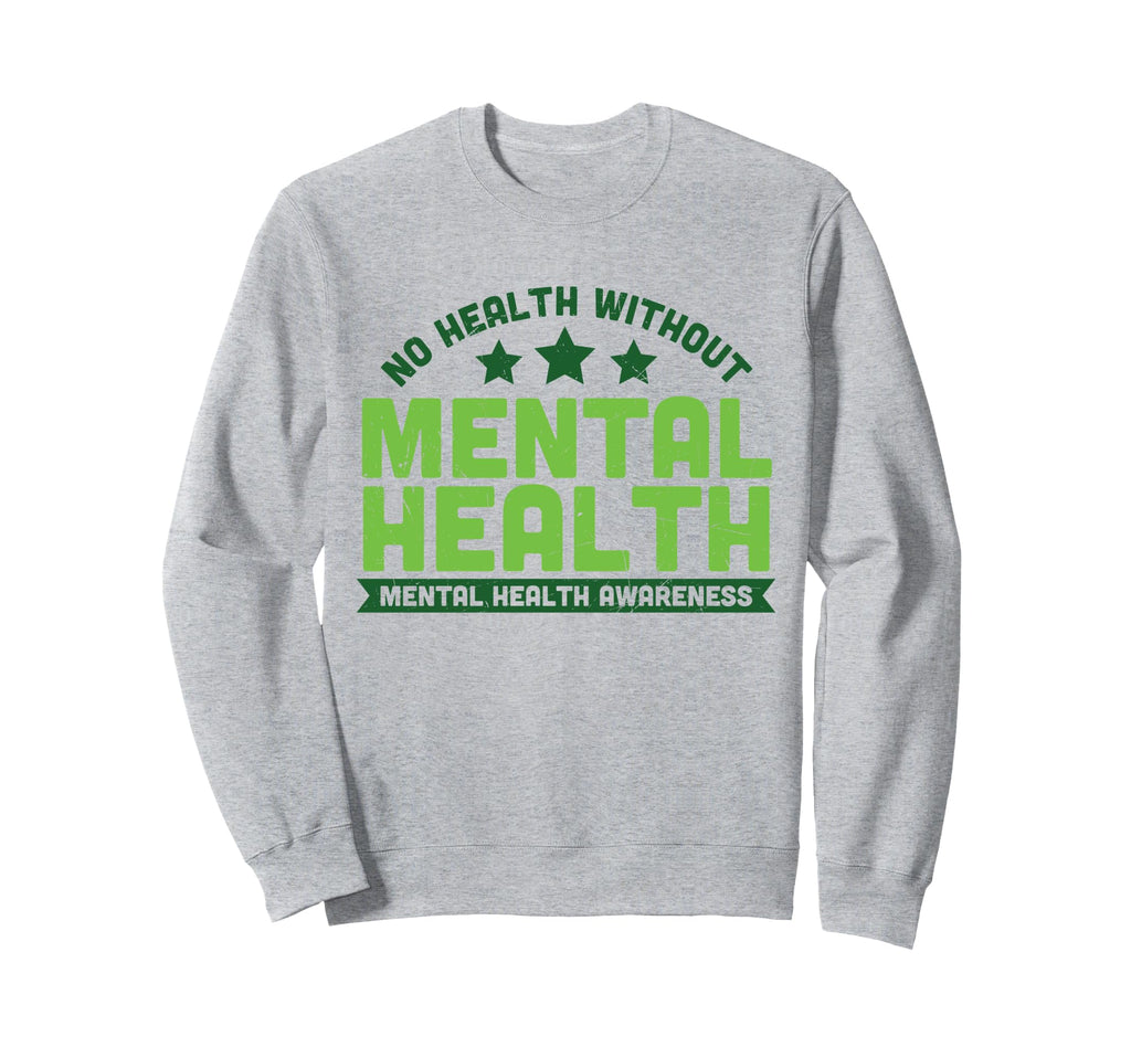 No Health Without Mental Health Sweatshirt - Fun Novelty Design Unisex - T-Shirt, Sweatshirt, Hoodie