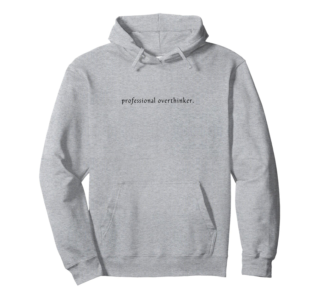 Professional Overthinker Funny And Hoodie - Novelty Apparel for Adults - T-Shirt, Sweatshirt, Hoodie