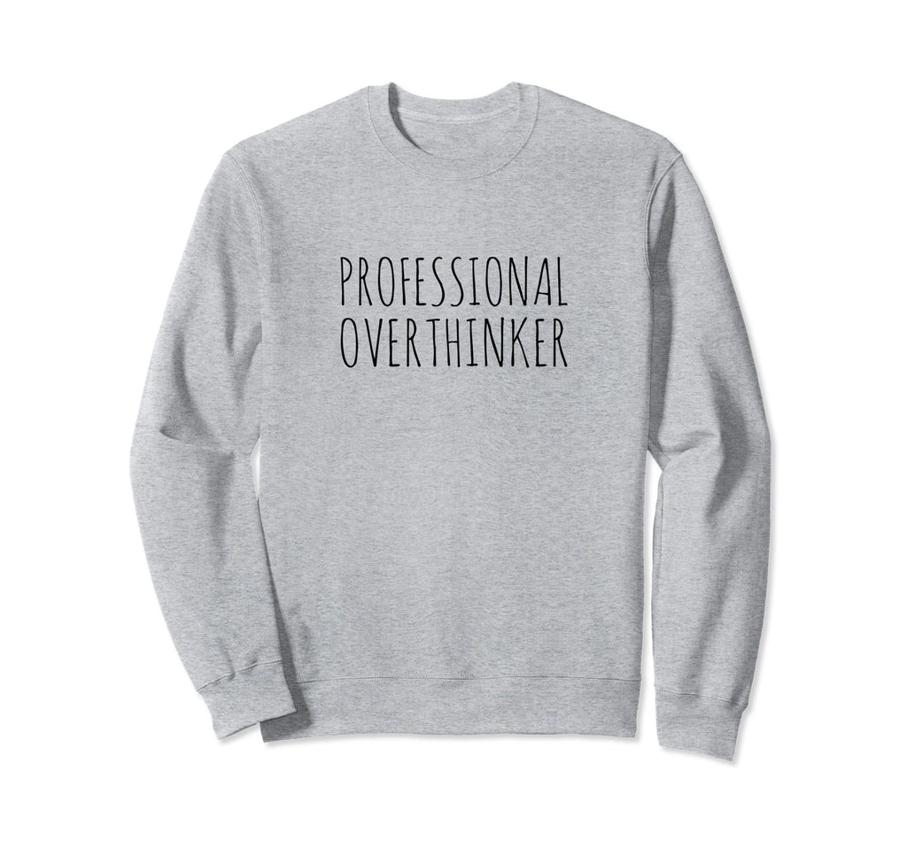 Professional Overthinker Sweatshirt - Custom Art Print Unisex - T-Shirt, Sweatshirt, Hoodie