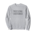 Professional Overthinker Sweatshirt - Custom Art Print Unisex - T-Shirt, Sweatshirt, Hoodie