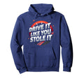 Drive It Like You Stole It Car Hoodie - Aesthetic Graphic Men Women - T-Shirt, Sweatshirt, Hoodie