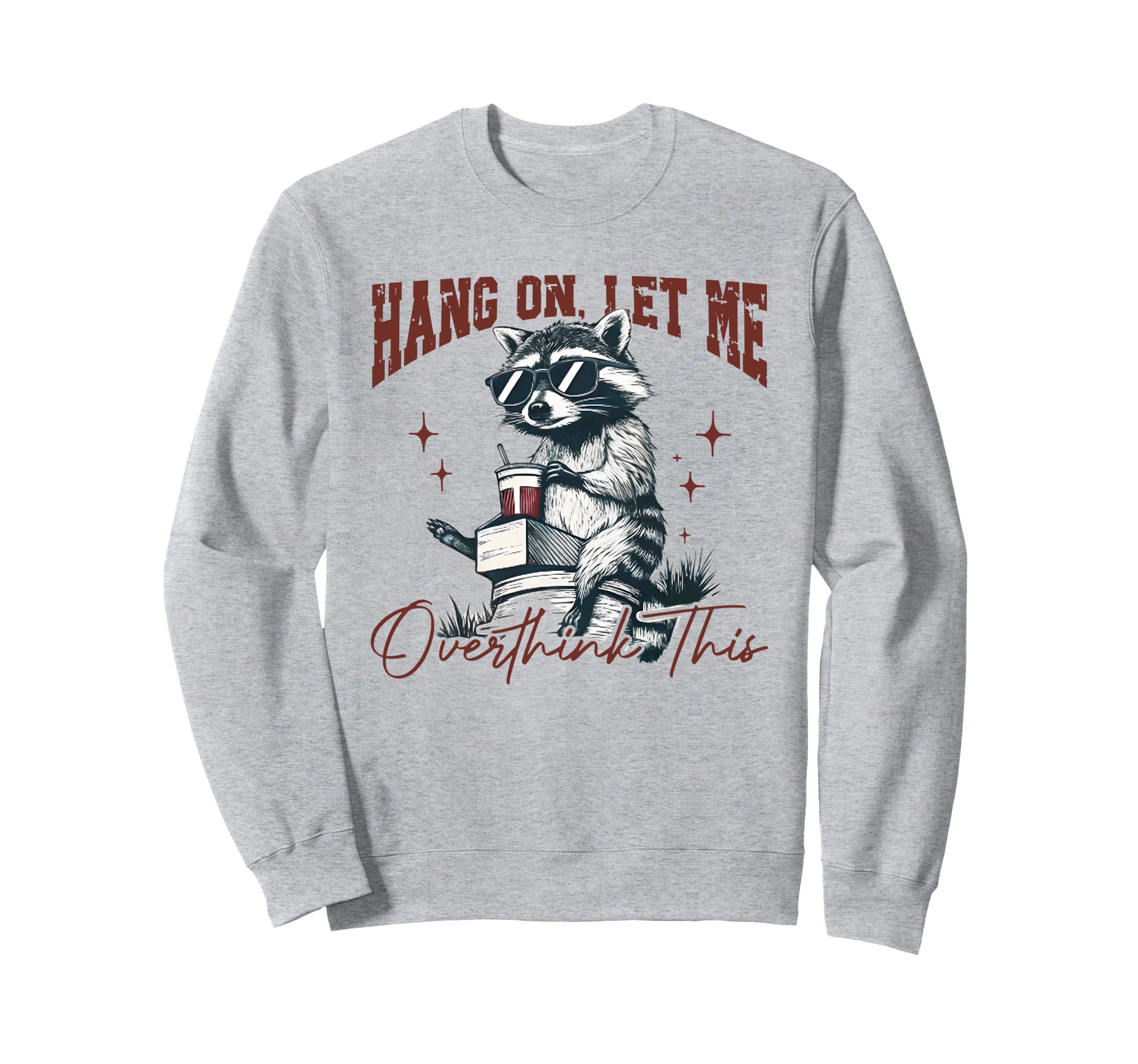 Hang Let Me Overthink This Funny Sweatshirt - Streetwear Style Men Women - T-Shirt, Sweatshirt, Hoodie